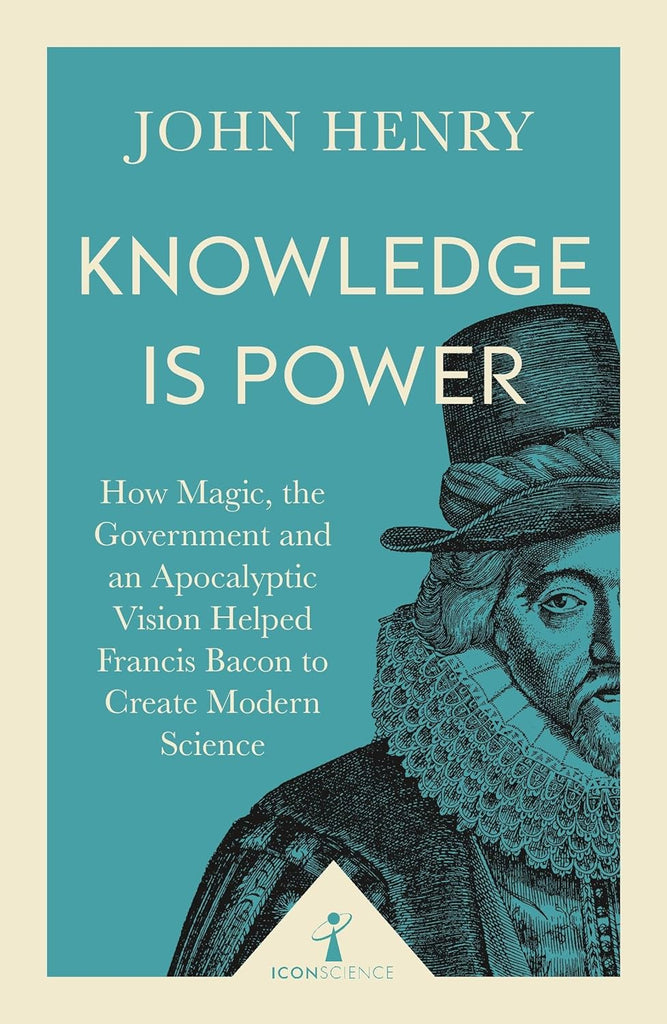 Marissa's Books & Gifts, LLC 9781785782367 Knowledge is Power: How Magic, the Government and an Apocalyptic Vision Helped Francis Bacon to Create Modern Science
