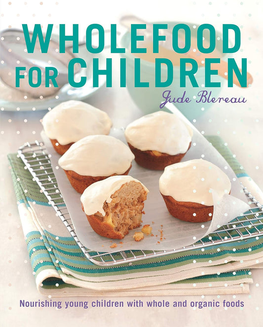 Marissa's Books & Gifts, LLC 9781911632092 Wholefood for Children: Nourishing Young Children with Whole and Organic Foods