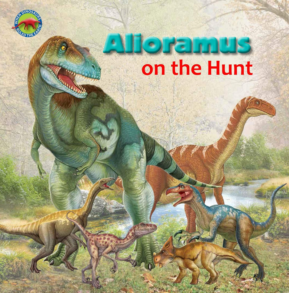 Marissa's Books & Gifts, LLC 9781925235197 Alioramus on the Hunt (When Dinosaurs Ruled the Earth)