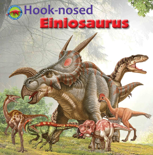 Marissa's Books & Gifts, LLC 9781925235210 Hook-Nosed Einiosaurus: When Dinosaurs Ruled the Earth