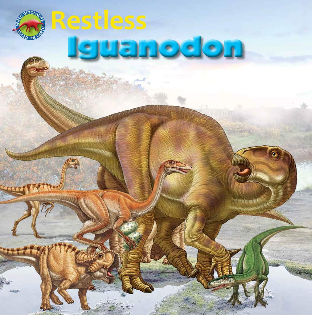 Marissa's Books & Gifts, LLC 9781925235227 Restless Iguanodon (When Dinosaurs Ruled the Earth)
