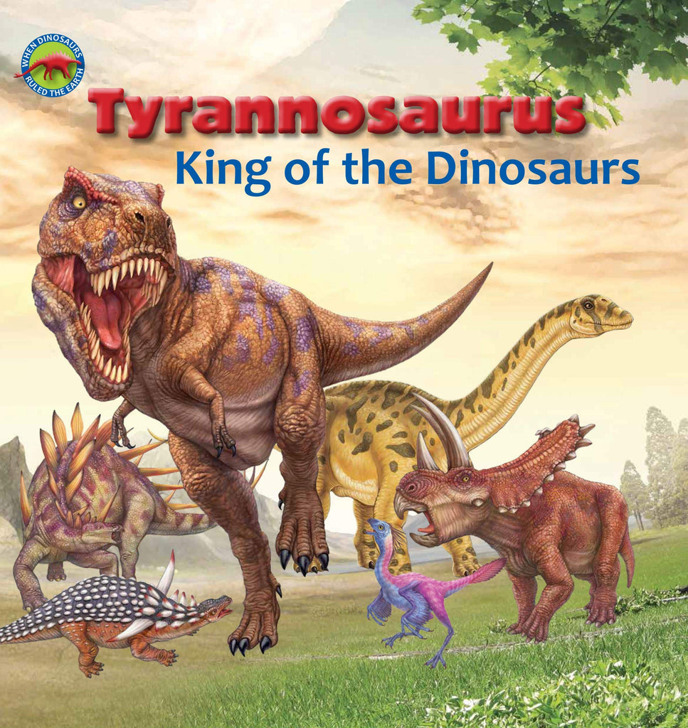 Marissa's Books & Gifts, LLC 9781925248784 Tyrannosaurus, King of the Dinosaurs: When Dinosaurs Ruled the Earth