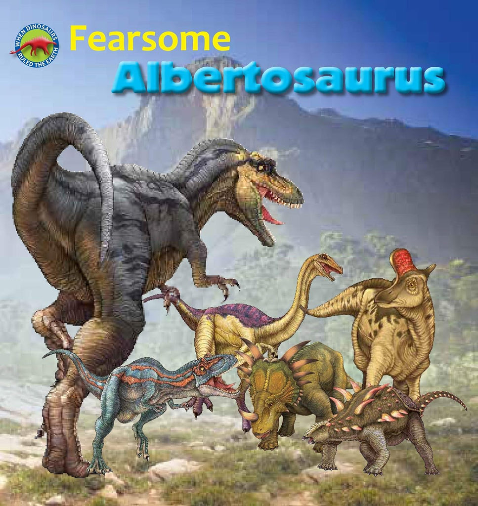 Marissa's Books & Gifts, LLC 9781925248814 Fearsome Albertosaurus (When Dinosaurs Ruled the Earth)