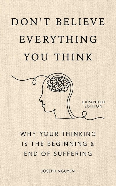 Joseph Nguyen 9798893310153 Don't Believe Everything You Think (Expanded Edition): Why Your Thinking Is the Beginning & End of Suffering (Graduation Gift)