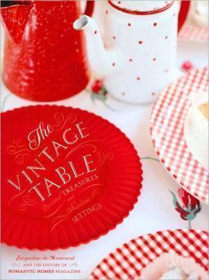 The Vintage Table: Personal Treasures And Standout Settings