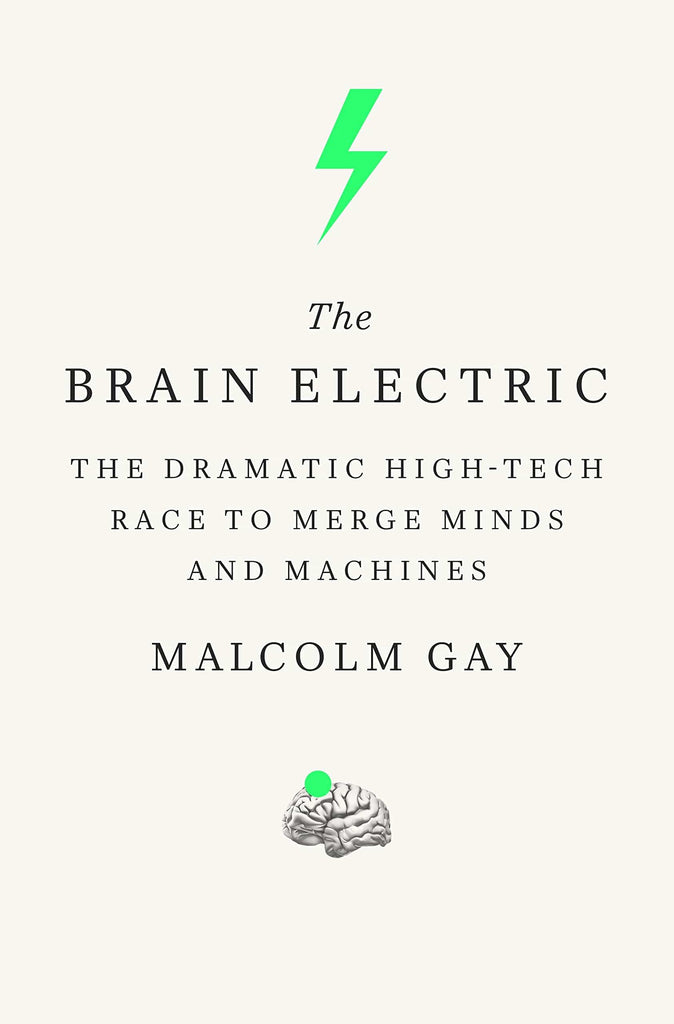 Marissa's Books & Gifts, LLC 9780374139841 The Brain Electric: The Dramatic High-Tech Race to Merge Minds and Machines