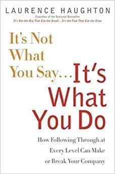 Marissa's Books & Gifts, LLC 9780385510417 It's Not What You Say... It's What You Do: How Following Through at Every Level Can Make or Break Your Company