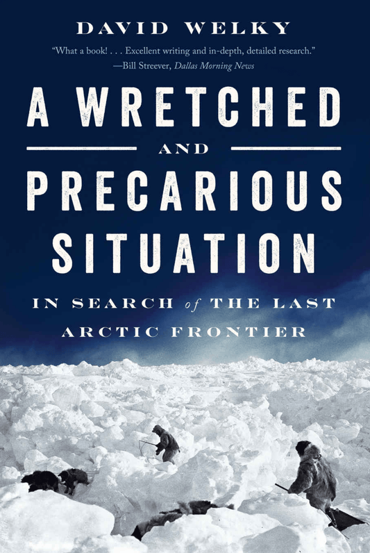 Marissa's Books & Gifts, LLC 9780393354829 A Wretched and Precarious Situation: In Search of the Last Arctic Frontier