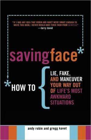 Marissa's Books & Gifts, LLC 9780689878909 Saving Face: How To Lie, Fake, And Maneuver Your Way Out Of Life's Most Awkward Situations