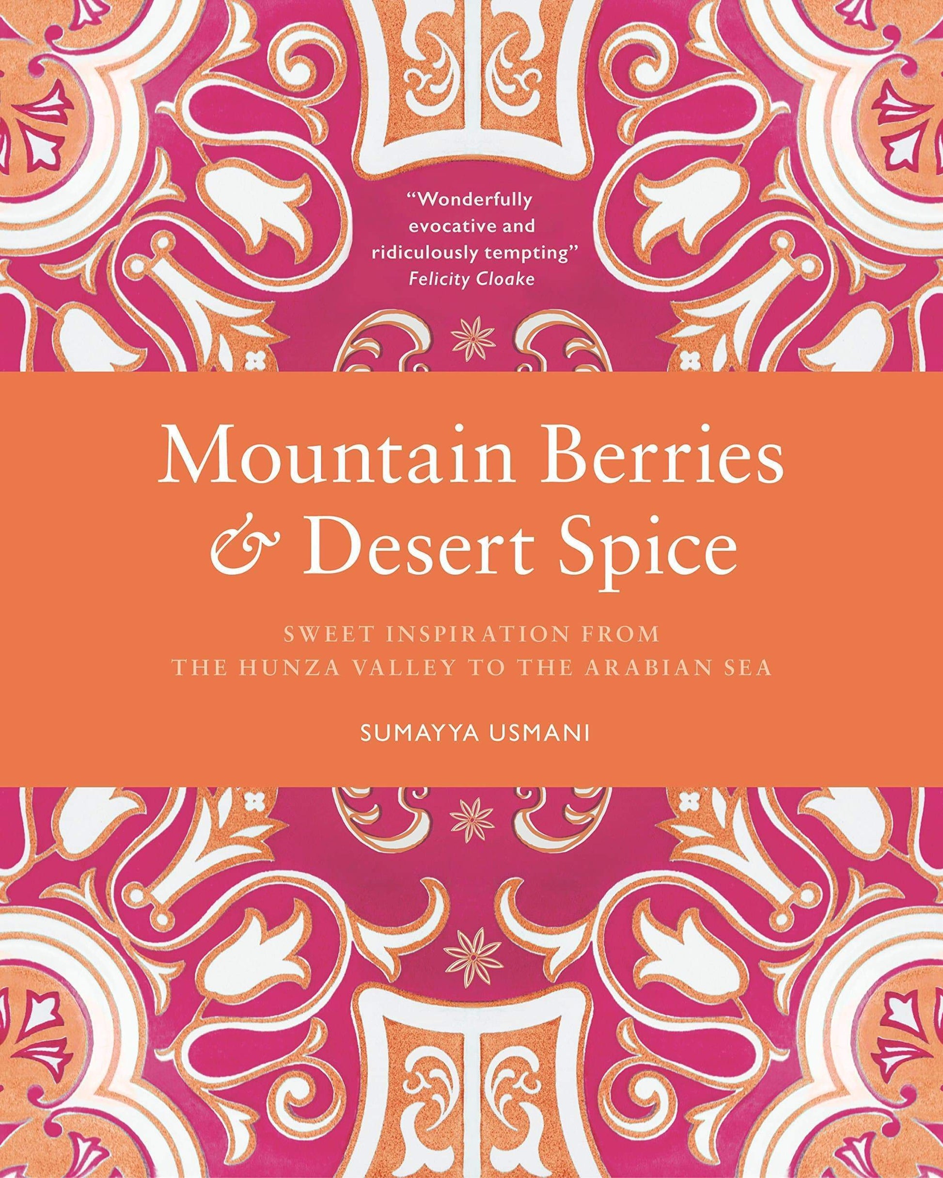 Marissa's Books & Gifts, LLC 9780711238527 Mountain Berries And Desert Spice: Sweet Inspiration From The Hunza Valley To The Arabian Sea