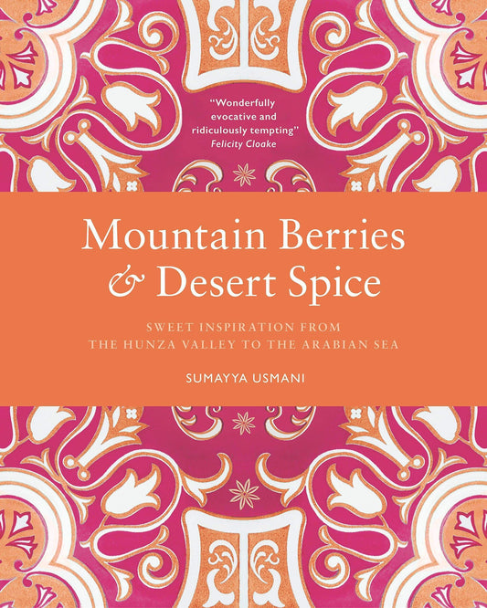 Marissa's Books & Gifts, LLC 9780711238527 Mountain Berries And Desert Spice: Sweet Inspiration From The Hunza Valley To The Arabian Sea