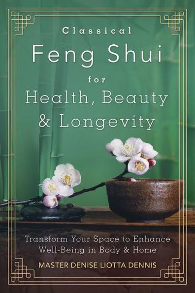 Marissa's Books & Gifts, LLC 9780738749006 Classical Feng Shui For Health, Beauty & Longevity: Transform Your Space To Enhance Well-being In Body & Home