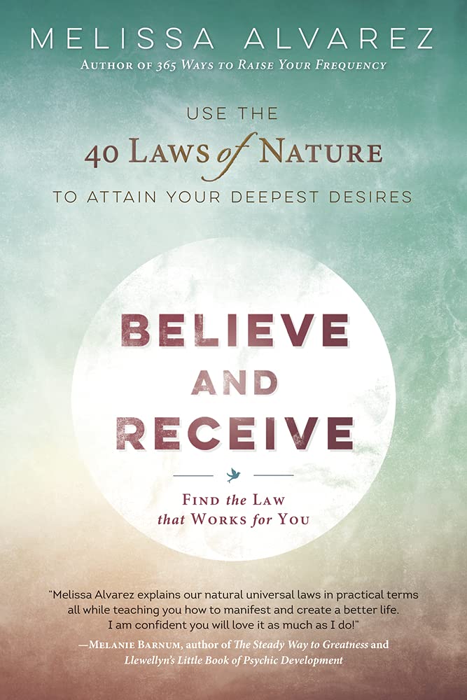 Marissa's Books & Gifts, LLC 9780738751580 Believe and Receive: Use the 40 Laws of Nature to Attain Your Deepest Desires