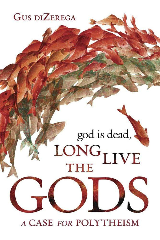 Marissa's Books & Gifts, LLC 9780738762722 God Is Dead, Long Live The Gods: A Case For Polytheism