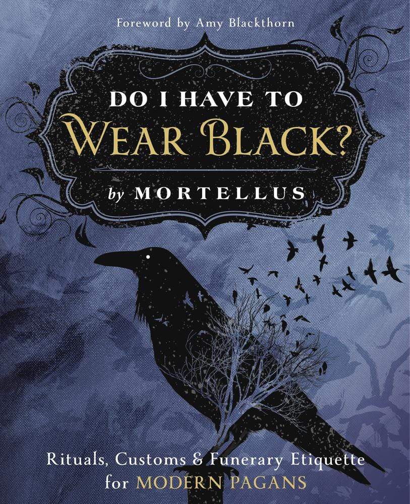Marissa's Books & Gifts, LLC 9780738765402 Do I Have to Wear Black?: Rituals, Customs & Funerary Etiquette for Modern Pagans