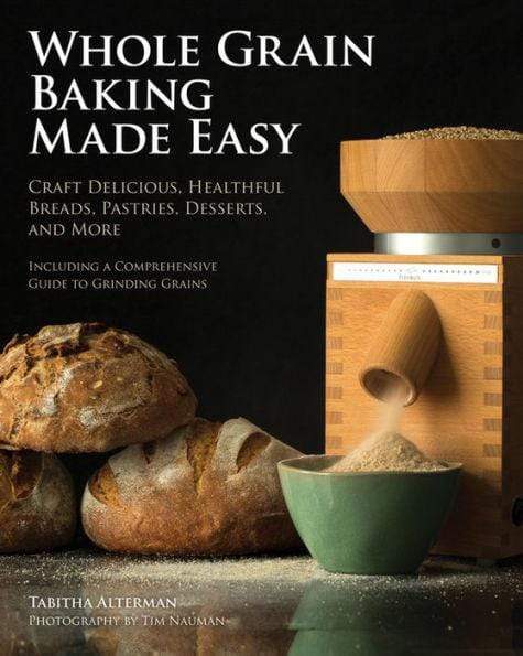 Marissa's Books & Gifts, LLC 9780760345986 Whole Grain Baking Made Easy: Craft Delicious, Healthful Breads, Pastries, Desserts, and More - Including a Comprehensive Guide to Grinding Grains
