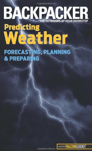 Marissa's Books & Gifts, LLC 9780762756568 Backpacker Magazine's Predicting Weather: Forecasting, Planning, and Preparing