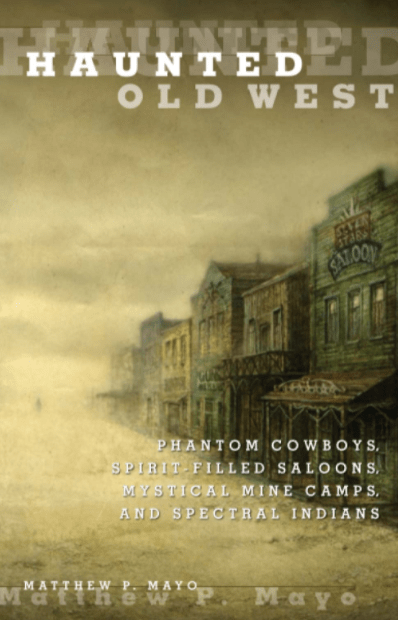 Marissa's Books & Gifts, LLC 9780762771844 Haunted Old West: Phantom Cowboys, Spirit-Filled Saloons, Mystical Mine Camps, and Spectral Indians