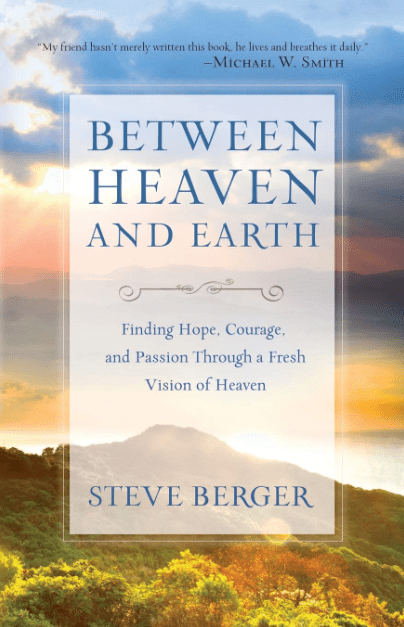 Marissa's Books & Gifts, LLC 9780764211676 Between Heaven and Earth: Finding Hope, Courage, and Passion Through a Fresh Vision of Heaven