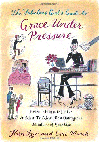 Marissa's Books & Gifts, LLC 9780767915489 The Fabulous Girl's Guide to Grace Under Pressure: Extreme Etiquette for the Stickiest, Trickiest, Most Outrageous Situations of Your Life