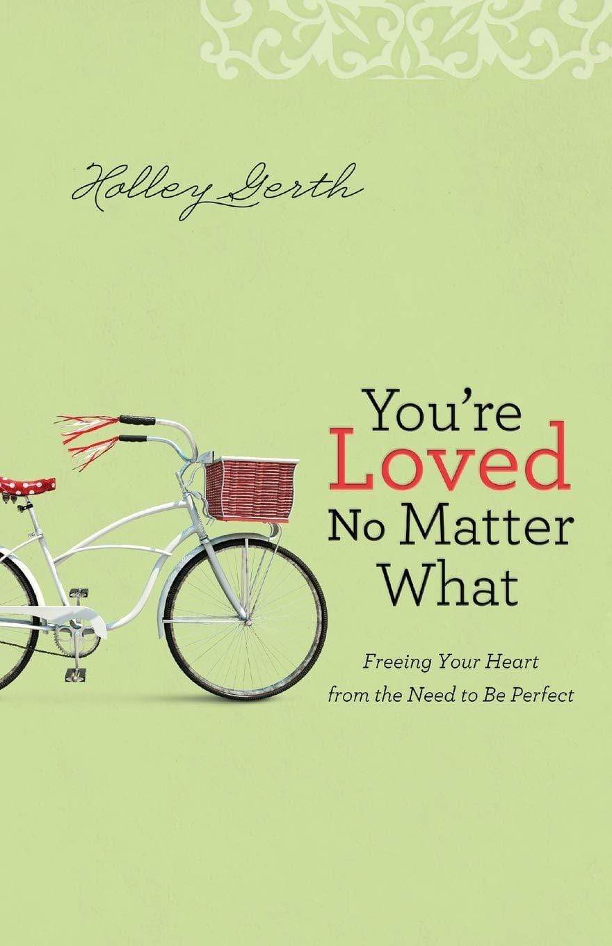 Marissa's Books & Gifts, LLC 9780800722906 You're Loved No Matter What: Freeing Your Heart from the Need to Be Perfect