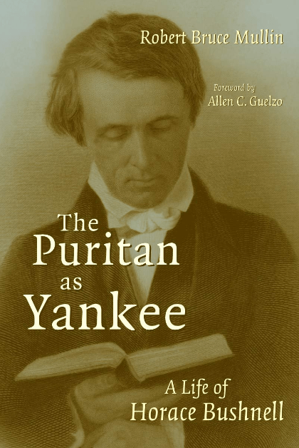 Marissa's Books & Gifts, LLC 9780802842527 The Puritan as Yankee: A Life of Horace Bushnell