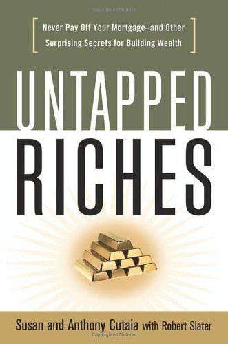 Marissa's Books & Gifts, LLC 9780814473962 Untapped Riches: Never Pay Off Your Mortgage -- and Other Surprising Secrets for Building Wealth