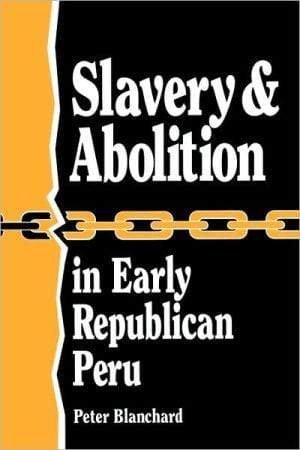 Marissa's Books & Gifts, LLC 9780842024297 Slavery and Abolition in Early Republican Peru (Latin American Silhouettes)