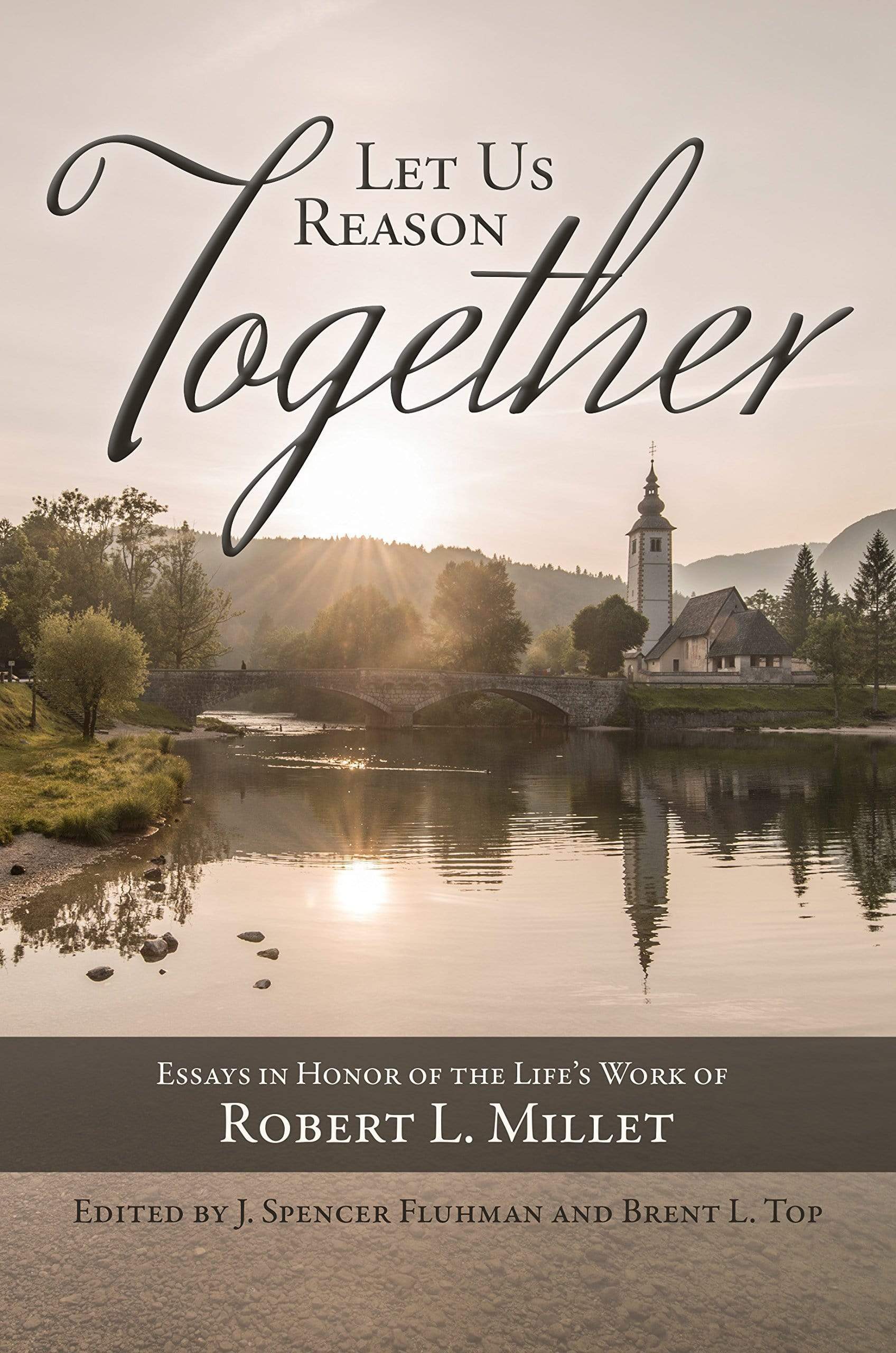 Marissa's Books & Gifts, LLC 9780842529686 Let Us Reason Together: Essays in Honor of the Life's Work of Robert Millet