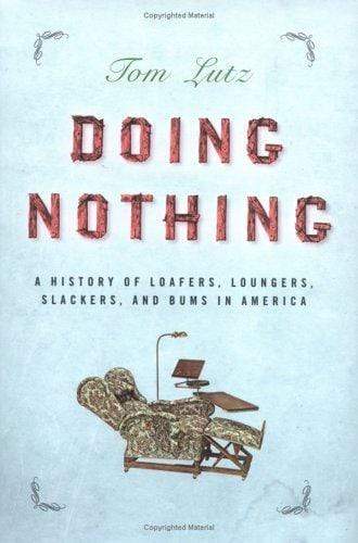 Marissa's Books & Gifts, LLC 9780865476509 Doing Nothing: A History Of Loafers, Loungers, Slackers, And Bums In America