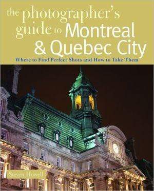 Marissa's Books & Gifts, LLC 9780881508505 The Photographer's Guide to Montreal &amp; Quebec City: Where to Find Perfect Shots and How to Take Them