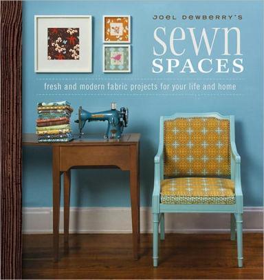 Joel Dewberry's Sewn Spaces: Fresh and Modern Projects for Your Life and Home