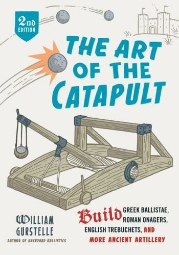 Marissa's Books & Gifts, LLC 9780912777337 The Art of the Catapult: Build Greek Ballistae, Roman Onagers, English Trebuchets, and More Ancient Artillery