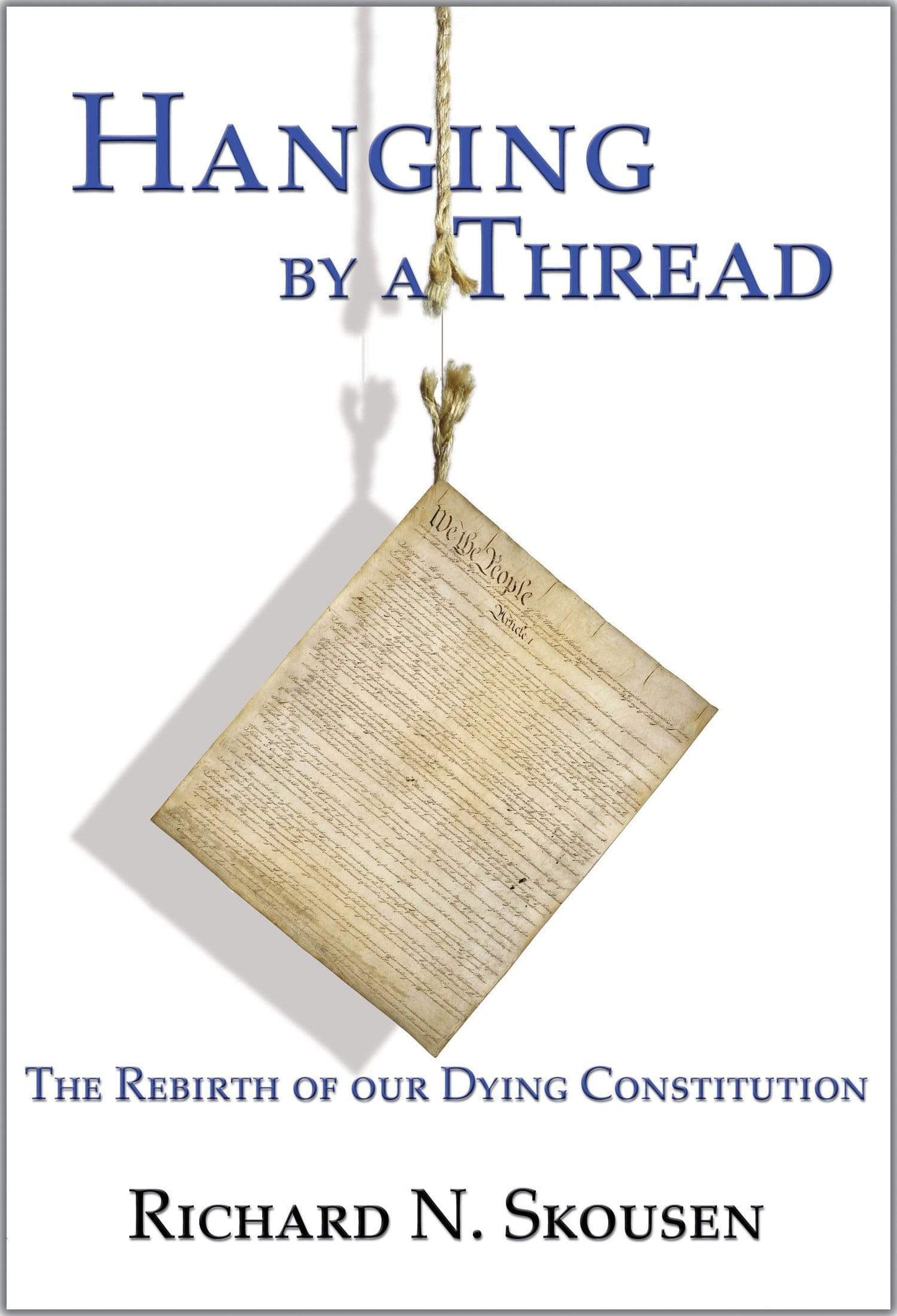 Marissa's Books & Gifts, LLC 9780934364300 Hanging by a Thread: The Rebirth of Our Dying Constitution