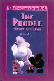 The Poodle: An Owner's Survival Guide (benchmark Series Book)
