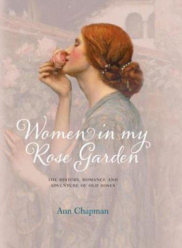 Marissa's Books & Gifts, LLC 9780957148338 Women in My Rose Garden: The History, Romance and Adventure of Old Roses