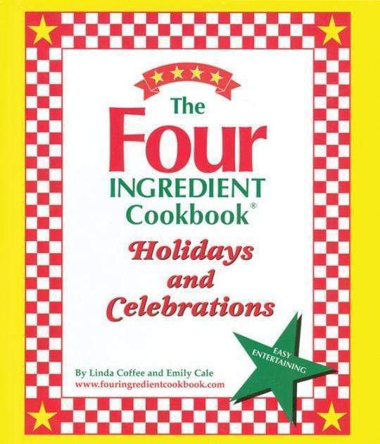 The Four Ingredient Cookbook: Holidays and Celebrations