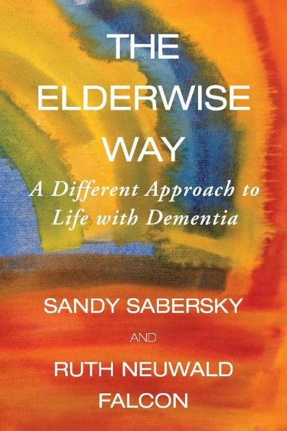 Marissa's Books & Gifts, LLC 9781098308858 The Elderwise Way: A Different Approach to Life with Dementia