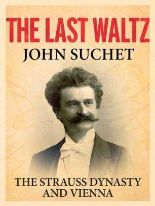 The Last Waltz: The Strauss Dynasty and Vienna - Marissa's Books