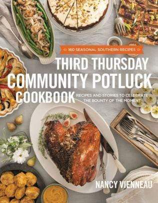 The Third Thursday Community Potluck Cookbook: Recipes and Stories to Celebrate the Bounty of the Moment