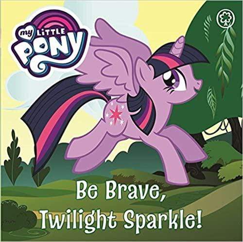 Marissa's Books & Gifts, LLC 9781408350065 Be Brave, Twilight Sparkle: Board Book (My Little Pony)