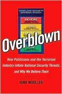 Marissa's Books & Gifts, LLC 9781416541714 Overblown: How Politicians And The Terrorism Industry Inflate National Security Threats, And Why We Believe Them