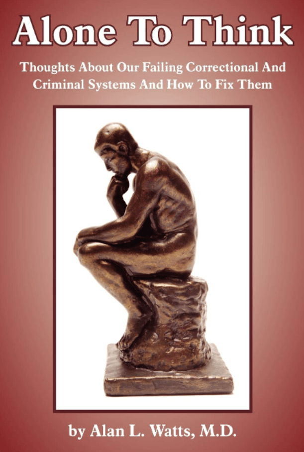 Marissa's Books & Gifts, LLC 9781420870008 Alone to Think: Thoughts About Our Failing Correctional and Criminal Systems and How to Fix Them