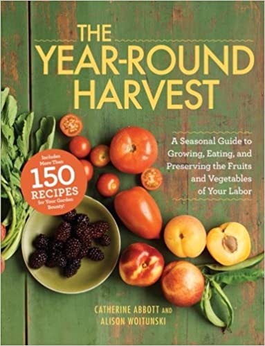 Marissa's Books & Gifts, LLC 9781440528163 The Year-round Harvest: A Seasonal Guide To Growing, Eating, And Preserving The Fruits And Vegetables Of Your Labor