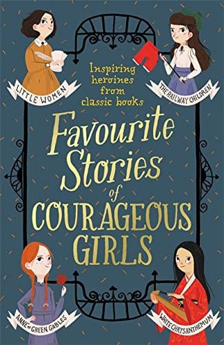 Marissa's Books & Gifts, LLC 9781444952315 Favourite Stories of Courageous Girls: Inspiring Heroines from Classic Children's Books
