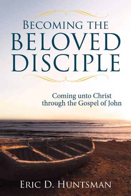 Marissa's Books & Gifts, LLC 9781462136100 Becoming the Beloved Disciple: Coming Unto Christ Through the Gospel of John