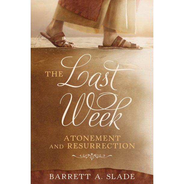 Marissa's Books & Gifts, LLC 9781462136988 The Last Week: Atonement and Resurrection