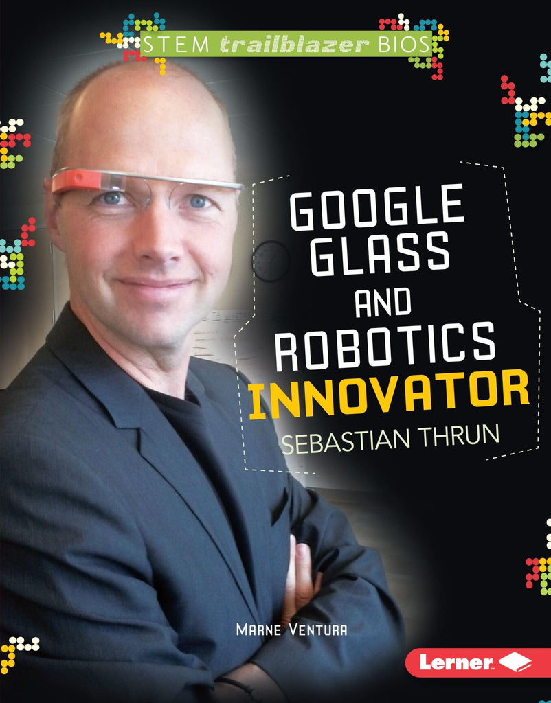 Marissa's Books & Gifts, LLC 9781467724593 Google Glass and Robotics Innovator Sebastian Thrun: STEM Trailblazer Bios