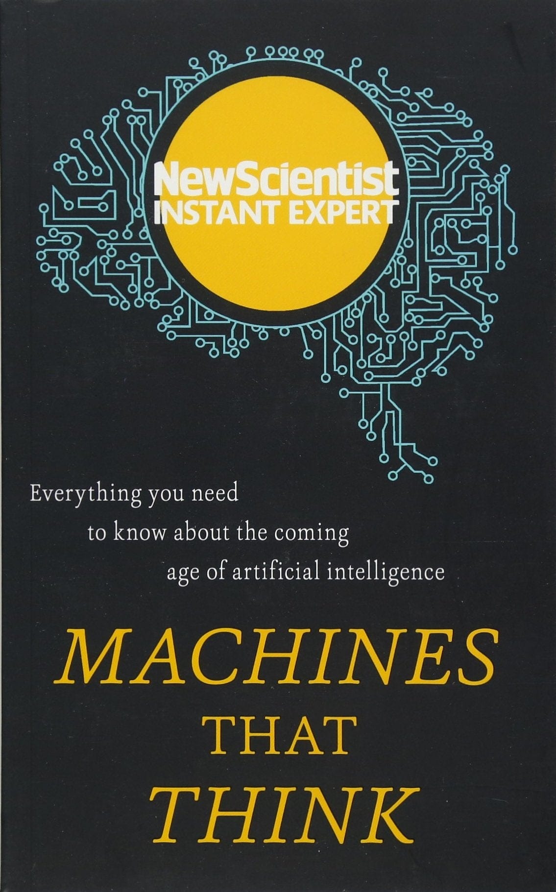 Marissa's Books & Gifts, LLC 9781473658578 Machines that Think: Everything You Need to Know About the Coming Age of Artificial Intelligence