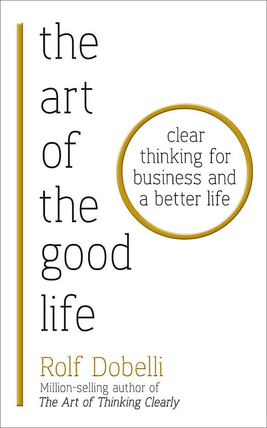 Marissa's Books & Gifts, LLC 9781473667525 The Art of the Good Life: Clear Thinking for Business and a Better Life